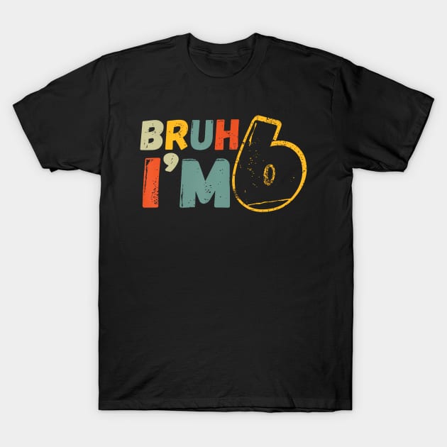 Bruh It'S My 6Th Birthday I'M 6 T-Shirt by Miller Family 